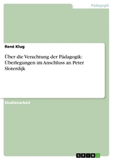 Über die Verachtung der Pädagogik: Überlegungen im Anschluss an Peter Sloterdijk - René Klug