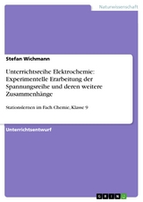 Unterrichtsreihe Elektrochemie: Experimentelle Erarbeitung der Spannungsreihe und deren weitere Zusammenhänge - Stefan Wichmann