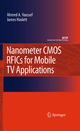Nanometer CMOS RFICs for Mobile TV Applications -  James Haslett,  Ahmed A. Youssef