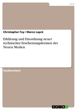 Erklärung und Einordnung neuer technischer Erscheinungsformen der Neuen Medien - Christopher Fey, Marco Lapré