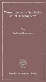 Wozu preußische Geschichte im 21. Jahrhundert? - Wolfgang Neugebauer