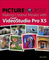 Picture Yourself Making Creative Movies with Corel VideoStudio Pro X5 - Bech, Marc