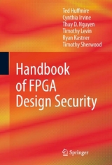 Handbook of FPGA Design Security -  Ted Huffmire,  Cynthia Irvine,  Ryan Kastner,  Timothy Levin,  Thuy D. Nguyen,  Timothy Sherwood