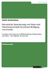 Literarische Inszenierung von Natur und Naturwissenschaft bei Johann Wolfgang von Goethe -  Saskia Guckenburg