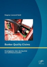 Bunker Quality Claims: Streitigkeiten über die Qualität von Schiffsbrennstoffen - Siegmar Leonard Seidl