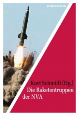 Die Raketentruppen der NVA - Kurt Schmidt