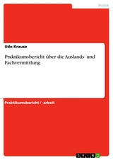 Praktikumsbericht über die Auslands- und Fachvermittlung - Udo Krause