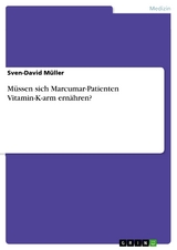 Müssen sich Marcumar-Patienten Vitamin-K-arm ernähren? - Sven-David Müller