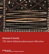 Netzwerk Exotik. 150 Jahre Völkerkundemuseum München - Michaela Appel