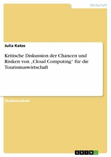 Kritische Diskussion der Chancen und Risiken von „Cloud Computing“ für die Tourismuswirtschaft - Julia Katze