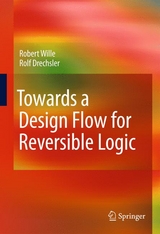 Towards a Design Flow for Reversible Logic -  Rolf Drechsler,  Robert Wille