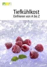 Tiefkühlkost - Einfrieren von A bis Z - Elisabeth Dietz