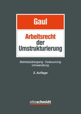 Das Arbeitsrecht der Umstrukturierung - Gaul, Björn