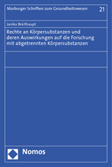 Rechte an Körpersubstanzen und deren Auswirkungen auf die Forschung mit abgetrennten Körpersubstanzen - Janika Breithaupt