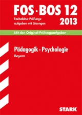 Abschluss-Prüfungsaufgaben Fachoberschule /Berufsoberschule Bayern / Pädagogik · Psychologie FOS/BOS 12 / 2013 - Becker, Barbara; Lachner, Eva