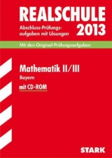 Abschluss-Prüfungsaufgaben Realschule Bayern. Mit Lösungen / Mathematik II / III mit CD-ROM 2013 - Einhauser, Alois; Steiner, Dietmar