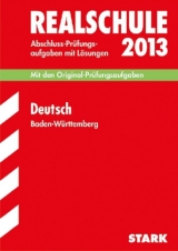Abschluss-Prüfungsaufgaben Realschule Baden-Württemberg. Mit Lösungen / Deutsch 2013 - Beer, Erich; Engel, Anja; Wagner, Sandra; Metzger, Christel