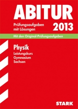 Abitur-Prüfungsaufgaben Gymnasium Sachsen. Mit Lösungen / Physik Leistungskurs 2013 - Lange, Gerhard; Turger, Marko