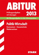 Abitur-Prüfungsaufgaben Gymnasium Niedersachsen / Politik - Wirtschaft 2013 - Kokot, Harry; Lippe, Wolfgang von der; Schneider, Stefan; Stahl-Busch, Marlene; Sucker, Dagmar; Willmann, Markus; Lenhardt, Josef; Bauer, Jan P