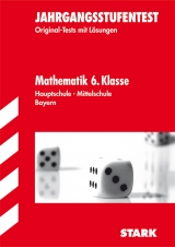 Jahrgangsstufentests Hauptschule/Mittelschule Bayern / Mathematik 6. Klasse. - Kleinknecht, Anke; Marstaller, Eberhard; Royar, Thomas; Redaktion