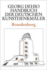 Georg Dehio: Dehio - Handbuch der deutschen Kunstdenkmäler / Dehio - Handbuch der deutschen Kunstdenkmäler / Brandenburg - Dehio, Georg; Dehio Vereinigung e.V.; Vinken, Gerhard; Rimpel, Barbara