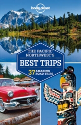 Lonely Planet Pacific Northwest's Best Trips - Lonely Planet; Krause, Mariella; Brash, Celeste; Miller, Korina; Sainsbury, Brendan