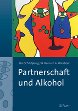 Partnerschaft und Alkohol - Gerhard A. Wiesbeck, Bea Schild