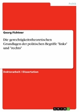 Die gerechtigkeitstheoretischen Grundlagen der politischen Begriffe "links" und "rechts" - Georg Fichtner