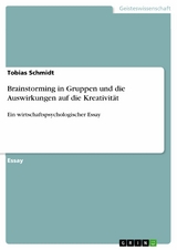 Brainstorming in Gruppen und die Auswirkungen auf die Kreativität - Tobias Schmidt