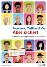Facebook, Twitter & Co. - Aber sicher! - Manuel Ziegler