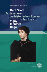 Nach Scott. Textanalysen zum historischen Roman in Frankreich. Vigny. Mérimée. Hugo - Cornelia Raakow