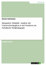 Integrative Didaktik - Analyse der Unterrichtstätigkeit in der Funktion als Schulische Heilpädagogin - Nicole Hofstetter