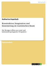 Konstruktion, Imagination und Inszenierung im touristischen Raum - Katharina Kopsitsch