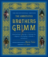 The Annotated Brothers Grimm - Grimm, Jacob; Grimm, Wilhelm; Tatar, Maria