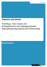 Fotoblogs - Eine Analyse der Erfolgskriterien mit umfragegestützter Pageoptimierung anhand eines Private Blog - Stephanie Julia Winkler