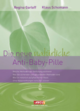 Die neue natürliche Anti-Baby-Pille - Regina Garloff, Klaus Schomann