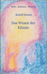 Das Wesen der Künste - Steiner, Rudolf