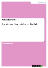 Die Maginot Linie - ein kurzer Einblick - Robert Schneider