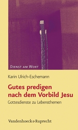 Gutes predigen nach dem Vorbild Jesu -  Karin Ulrich-Eschemann