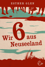 Wir sechs aus Neuseeland - Esther Glen