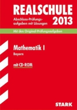 Abschluss-Prüfungsaufgaben Realschule Bayern. Mit Lösungen / Mathematik I  mit CD-ROM 2013 - Einhauser, Alois; Steiner, Dietmar; Porsch, Barbara; Porsch, Lothar