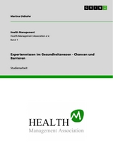 Expertenwissen im Gesundheitswesen - Chancen und Barrieren - Martina Oldhafer