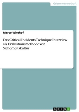 Das Critical Incidents Technique Interview als Evaluationsmethode von Sicherheitskultur - Marco Wiethof
