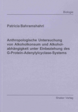 Anthropologische Untersuchung von Alkoholkonsum und Alkoholabhängigkeit unter Einbeziehung des G-Protein-Adenylylcyclase-Systems - Patricia Bahramshahri