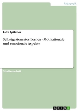 Selbstgesteuertes Lernen - Motivationale und emotionale Aspekte - Lutz Spitzner