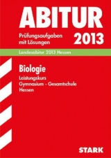 Abitur-Prüfungsaufgaben Gymnasium Hessen / Biologie Leistungskurs Landesabitur 2013 - Apel, Jürgen; Weisheit, Egbert