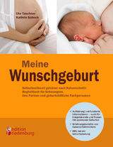 Meine Wunschgeburt - Selbstbestimmt gebären nach Kaiserschnitt: Begleitbuch für Schwangere, ihre Partner und geburtshilfliche Fachpersonen - Ute Taschner, Kathrin Scheck