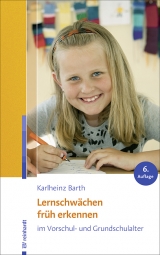 Lernschwächen früh erkennen im Vorschul- und Grundschulalter - Karlheinz Barth