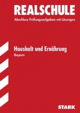 Abschluss-Prüfungsaufgaben Realschule Bayern. Mit Lösungen / Haushalt und Ernährung - Müller, Adelheid; Winter, Angela; Nellen, Angela; Niemetz, Ulrike