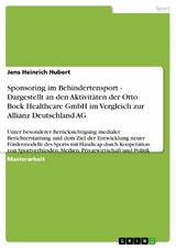 Sponsoring im Behindertensport - Dargestellt an den Aktivitäten der Otto Bock Healthcare GmbH im Vergleich zur Allianz Deutschland AG -  Jens Heinrich Hubert